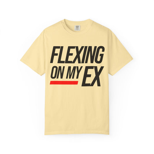 Flexing on My Ex Unisex Garment-Dyed T-Shirt