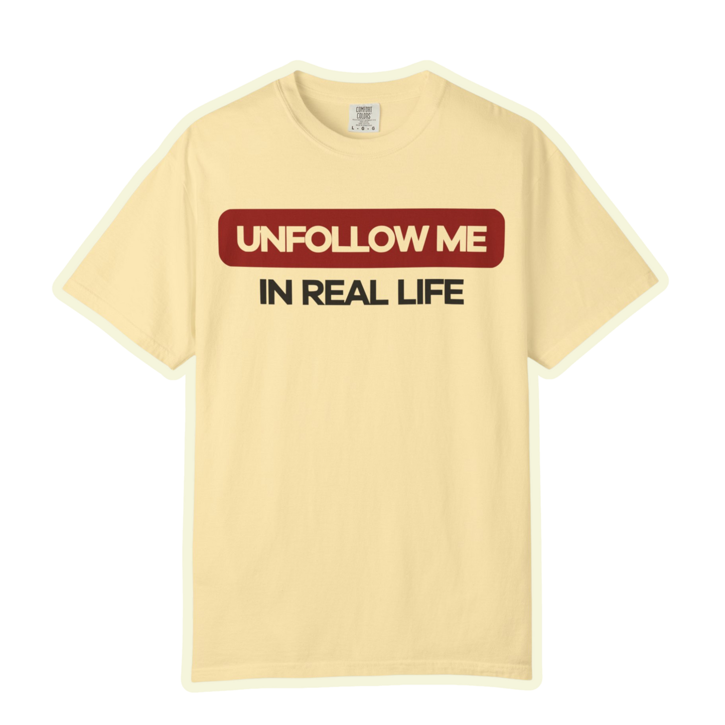 Unfollow Me In Real Life Unisex Garment-Dyed T-shirt