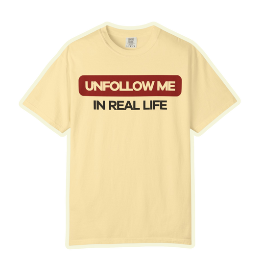 Unfollow Me In Real Life Unisex Garment-Dyed T-shirt