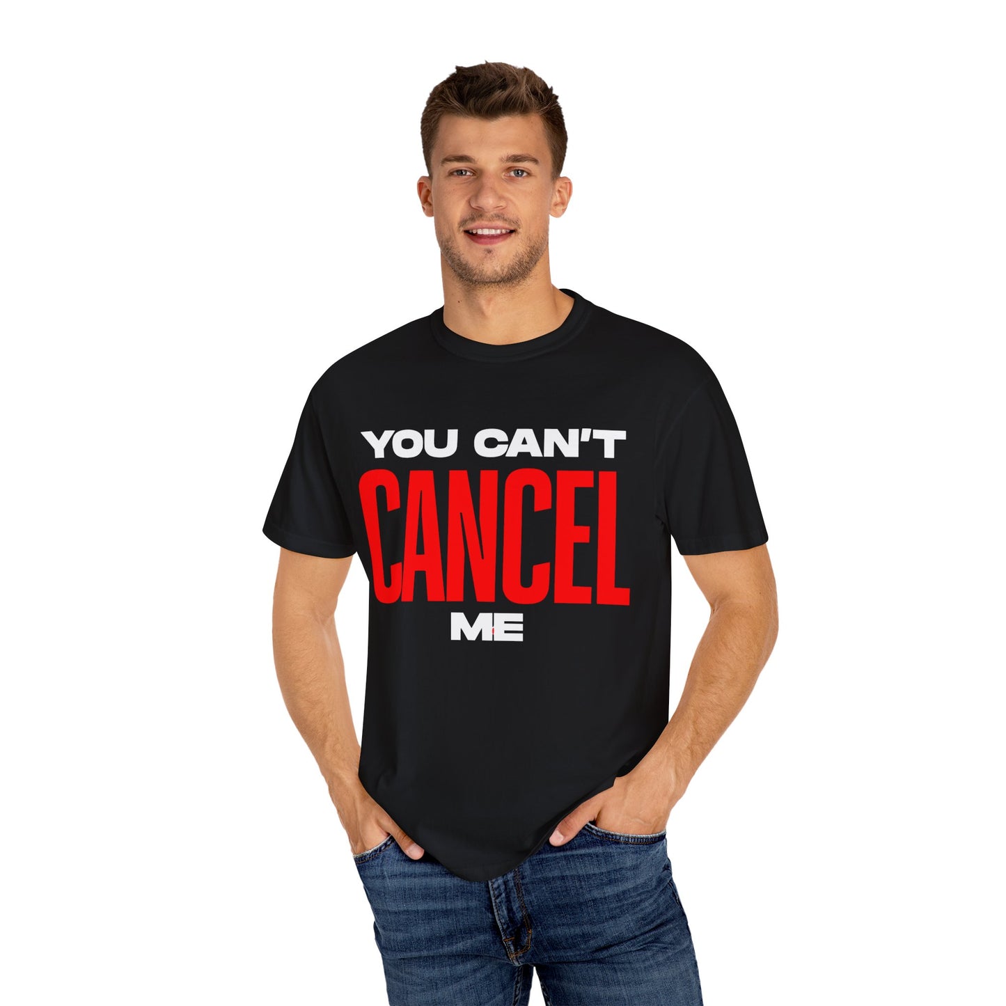 You Can't Cancel Me Unisex Garment-Dyed T-Shirt