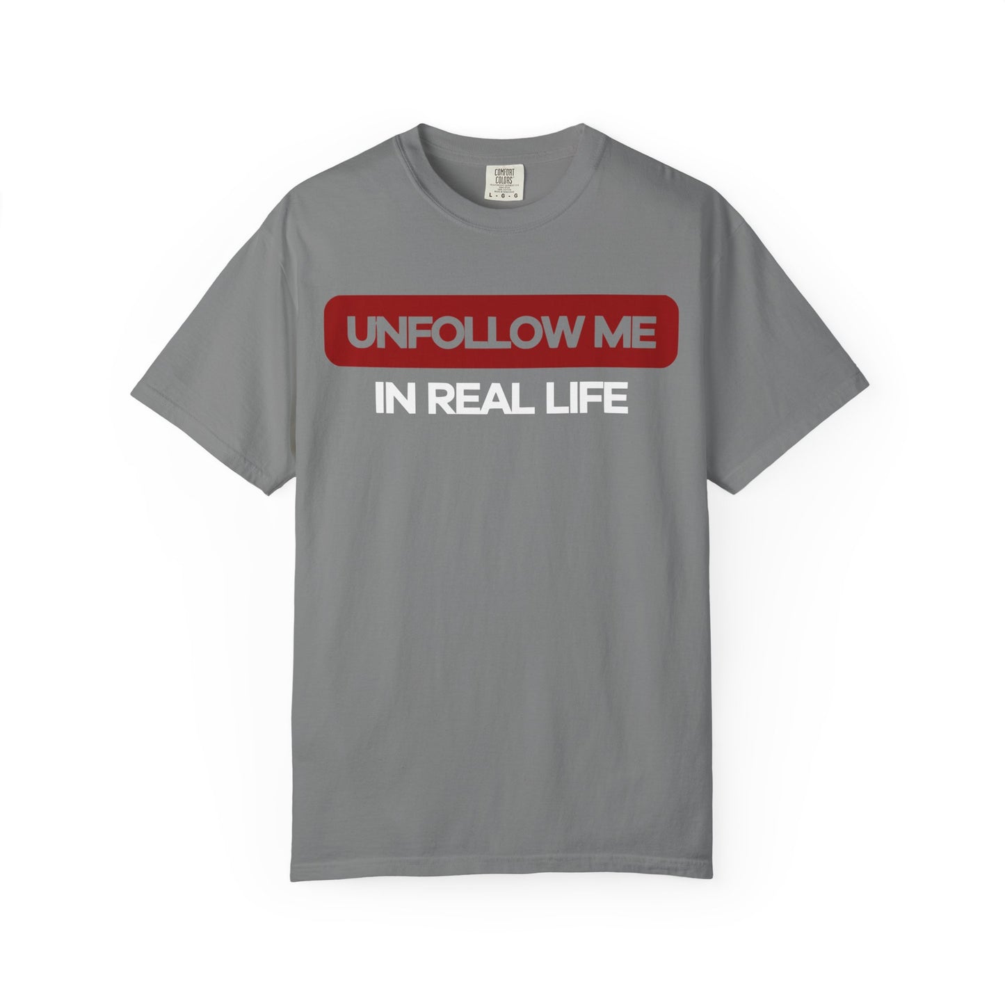 Unfollow Me In Real Life Unisex Garment-Dyed T-shirt