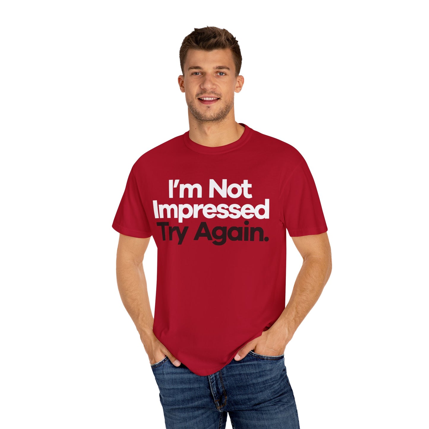 I'm Not Impressed Unisex Garment-Dyed T-Shirt
