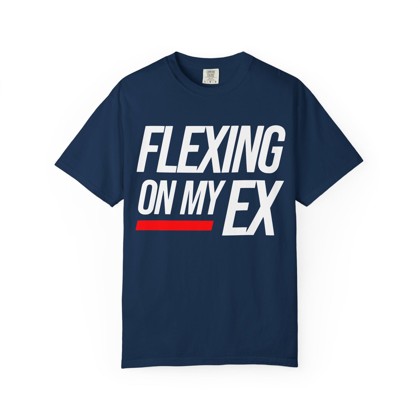 Flexing on My Ex Unisex Garment-Dyed T-Shirt