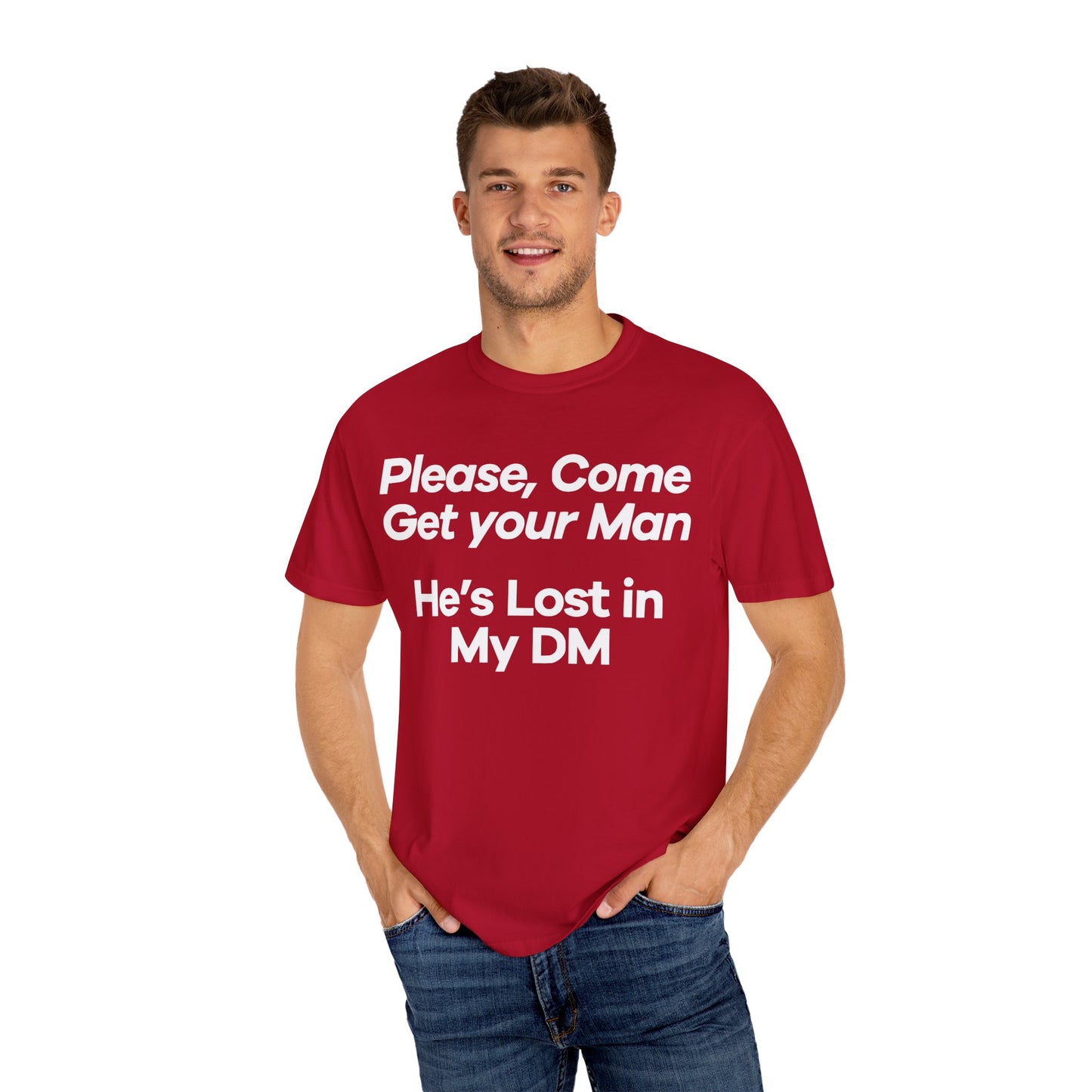 Funny Unisex T-Shirt - 'Please, Come Get Your Man' He's Lost In My DM Humor