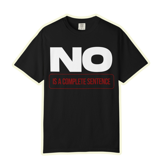 No Is A Complete Statement Unisex Garment-Dyed T-shirt