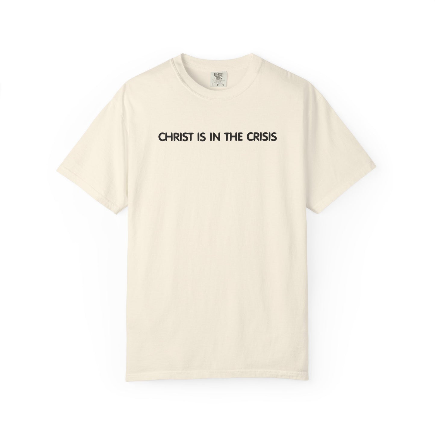 Christ Is In The Crisis Inspirational Unisex Garment Dyed Comfort Tee for Faith and Strength