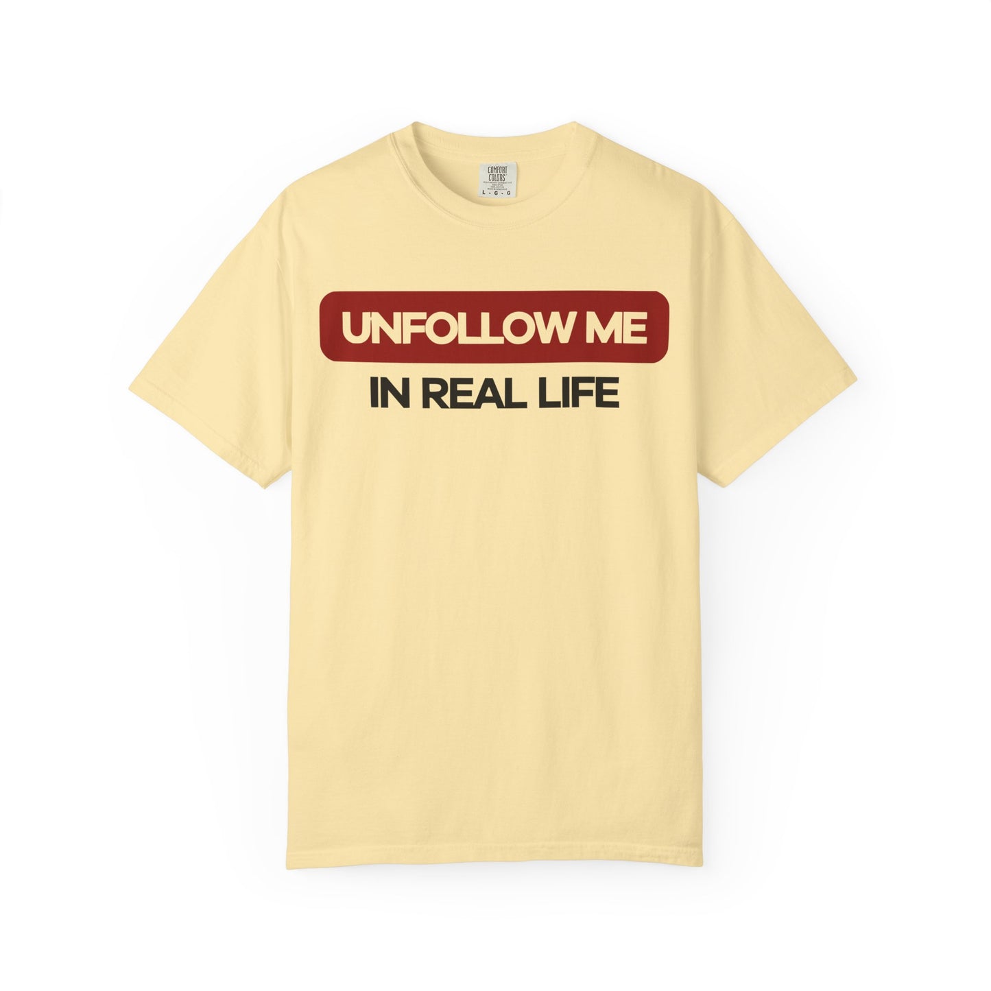 Unfollow Me In Real Life Unisex Garment-Dyed T-shirt