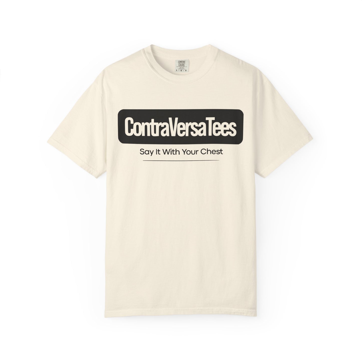 Garment-Dyed T-Shirt - Contraversatees 'Say It With Your Chest'