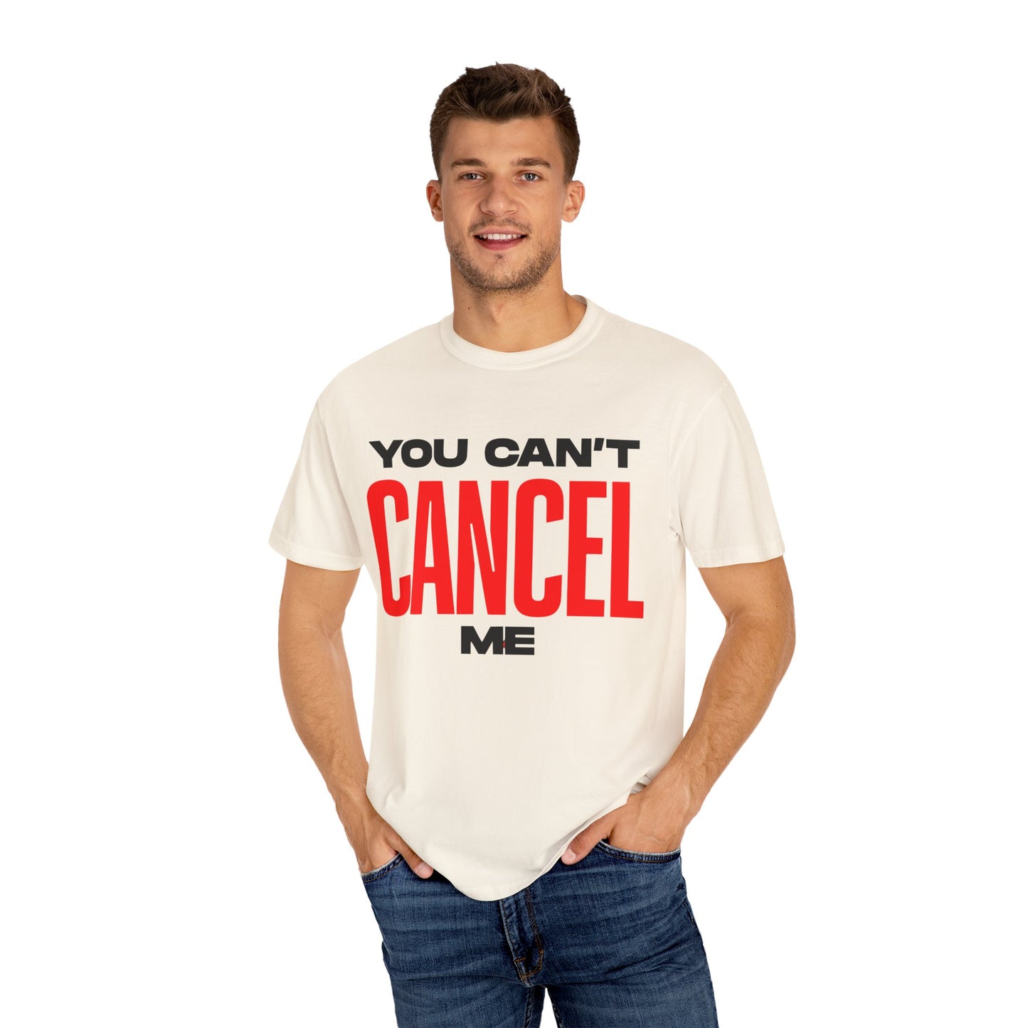 You Can't Cancel Me Unisex Garment-Dyed T-Shirt