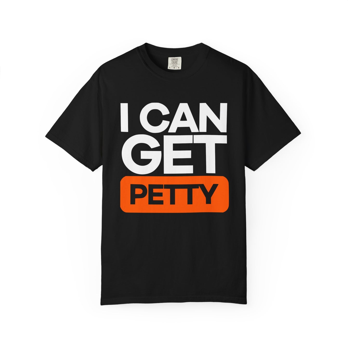 I Can Get Petty Humor T-Shirt