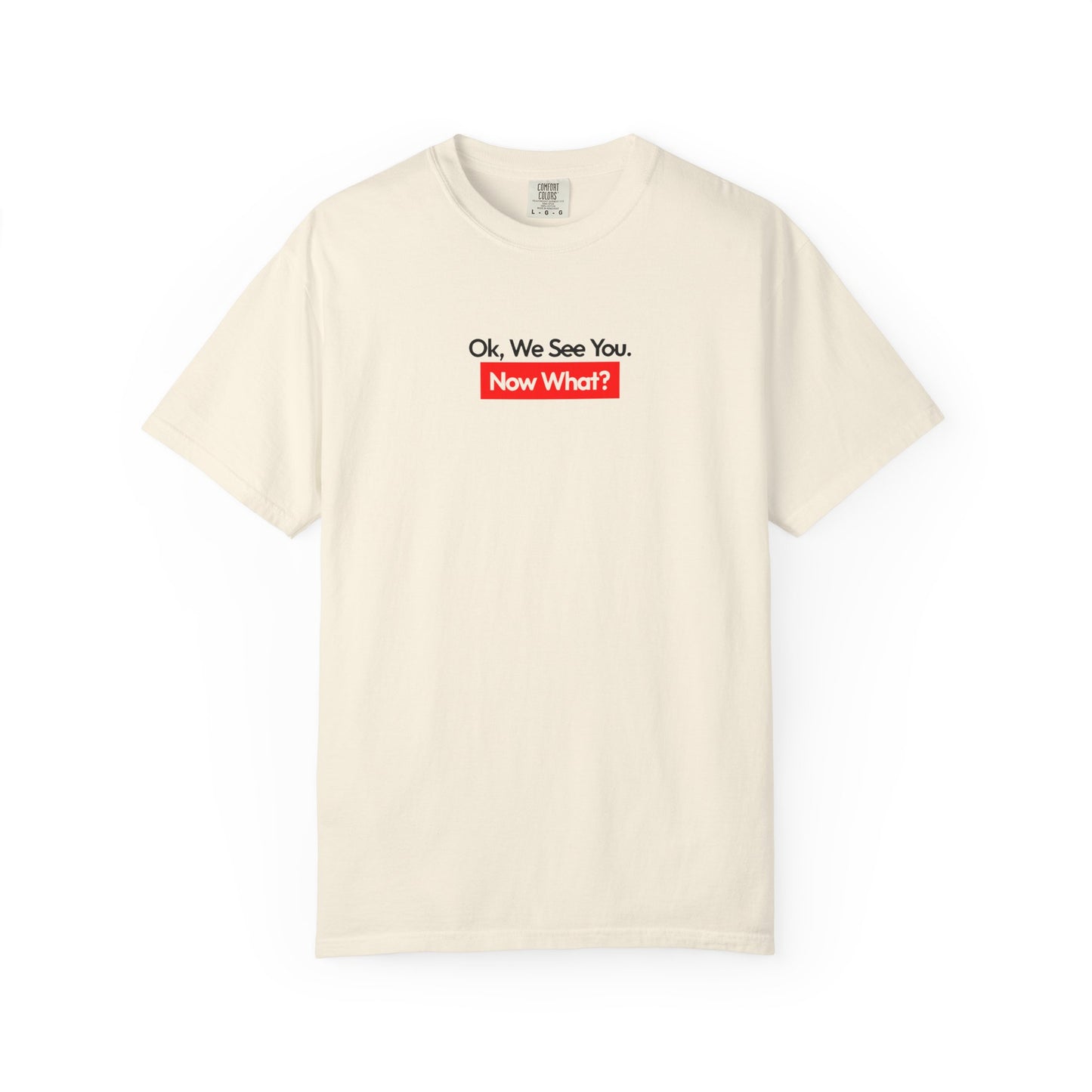 Okay We See You Now What Bold Unisex Garment Dyed Comfort Tee for Confident Vibes