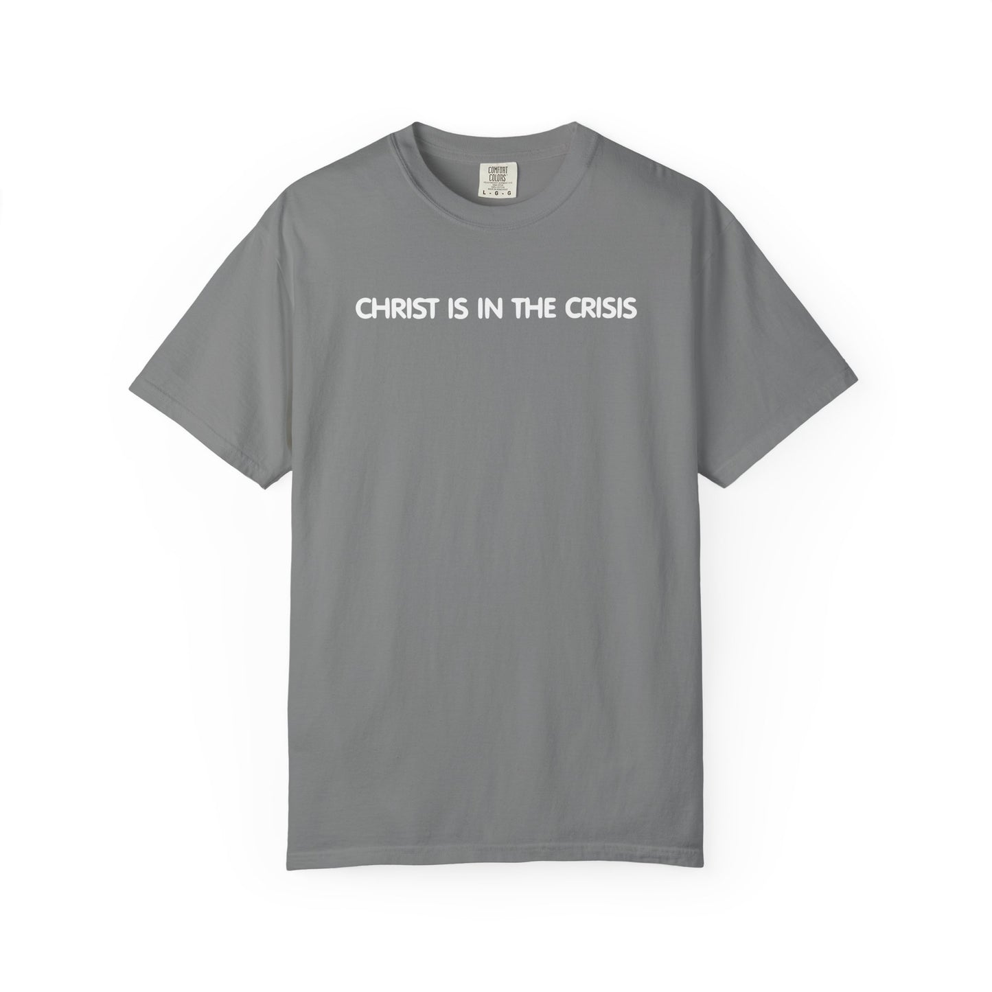 Christ Is In The Crisis Inspirational Unisex Garment Dyed Comfort Tee for Faith and Strength
