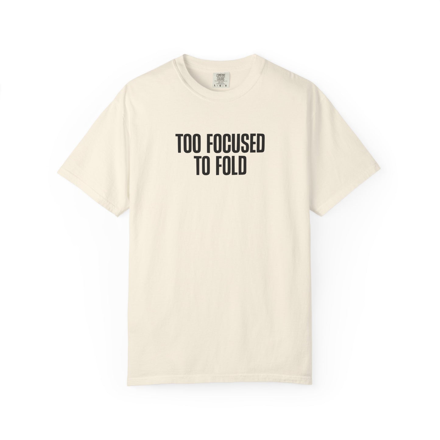 Too Focused To Fold Motivational Unisex Garment Dyed Comfort Tee for Determined Minds