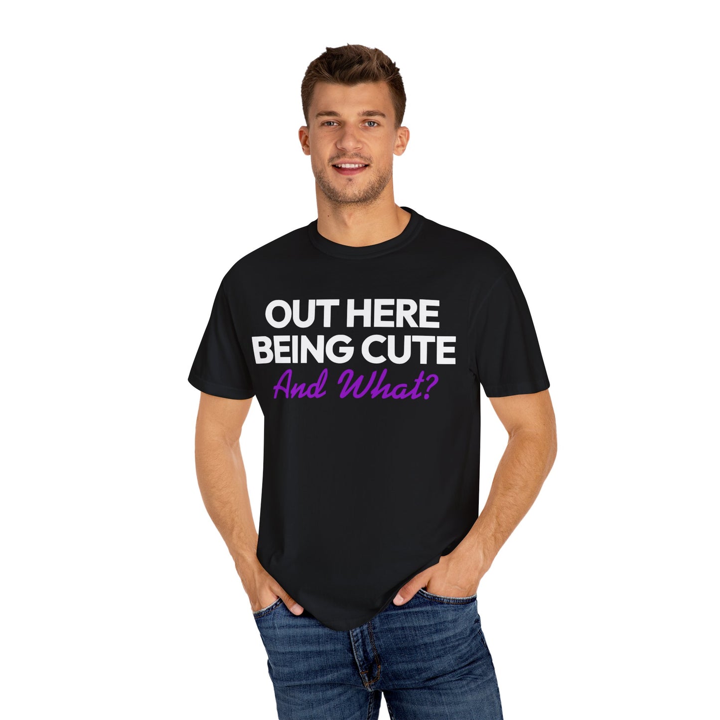 Out Here Being Cute And What? Statement T-Shirt with Fun Quote