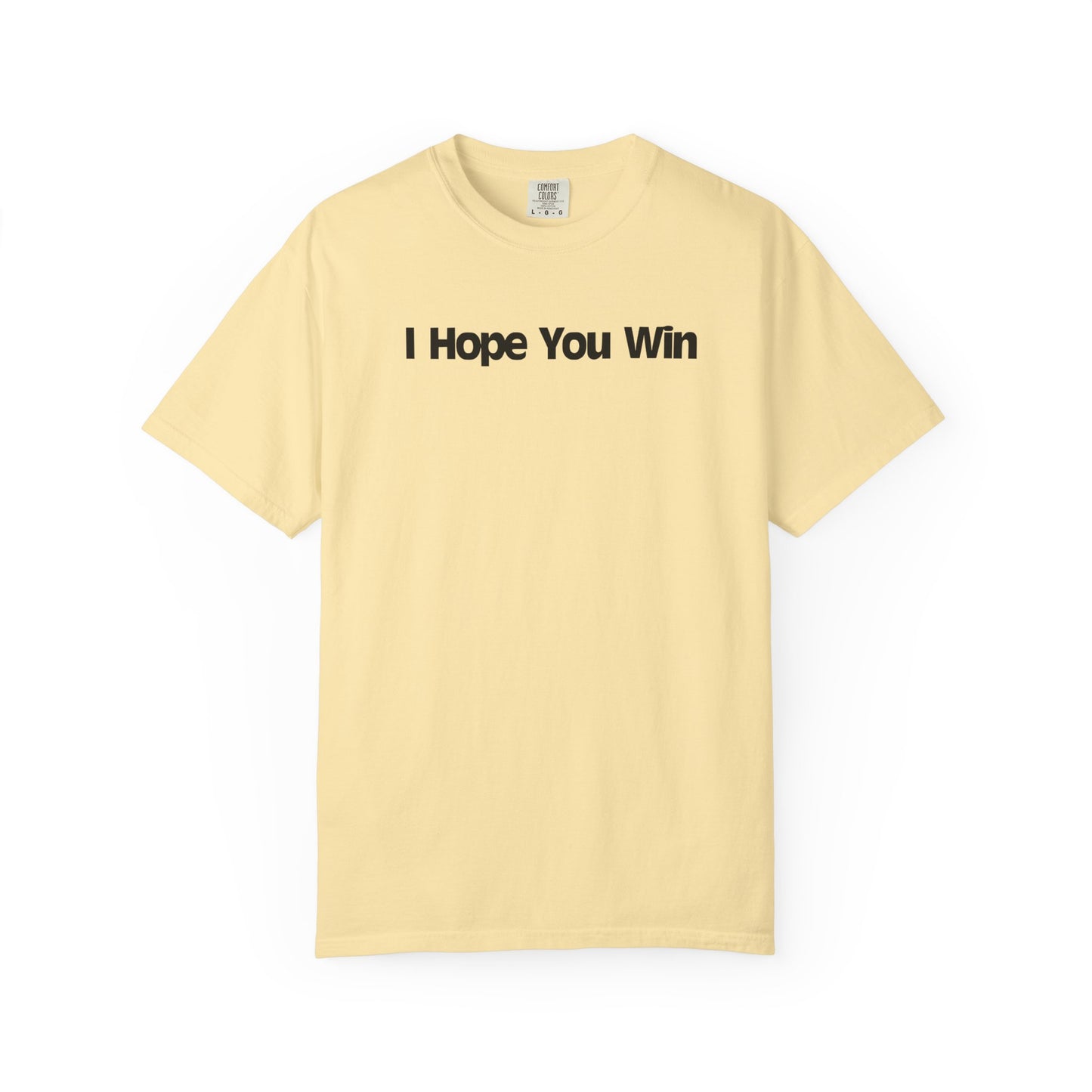 I Hope You Win Supportive Unisex Garment Dyed Comfort Tee for Everyday Encouragement