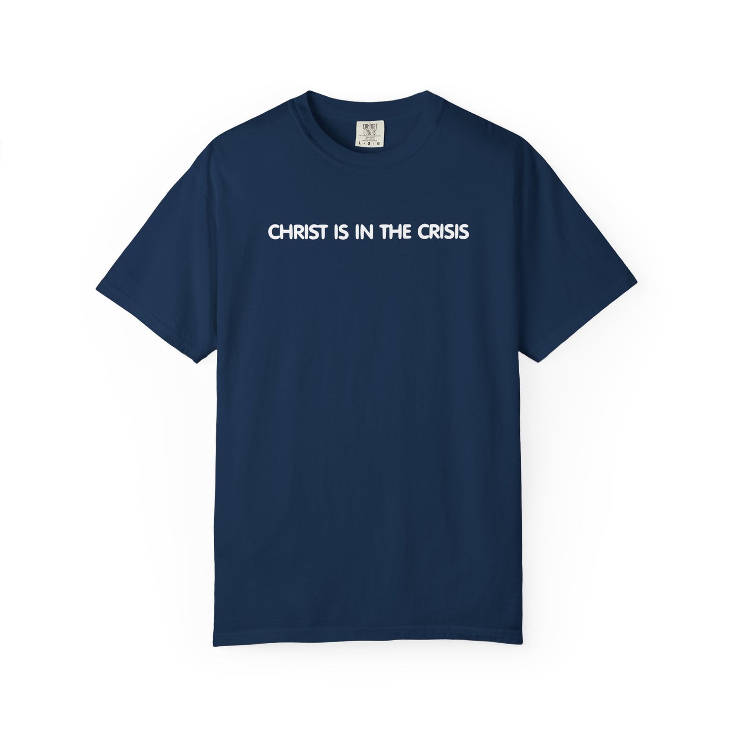 Christ Is In The Crisis Inspirational Unisex Garment Dyed Comfort Tee for Faith and Strength