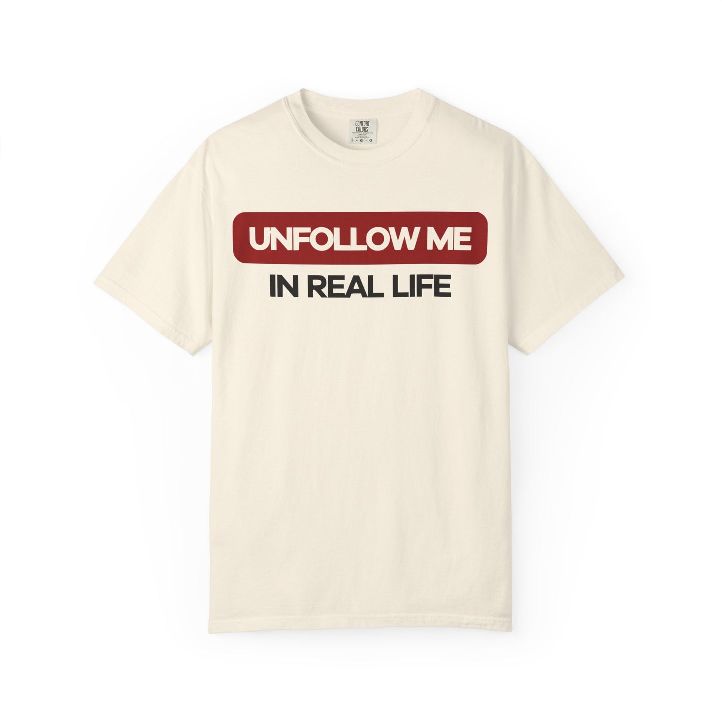 Unfollow Me In Real Life Unisex Garment-Dyed T-shirt