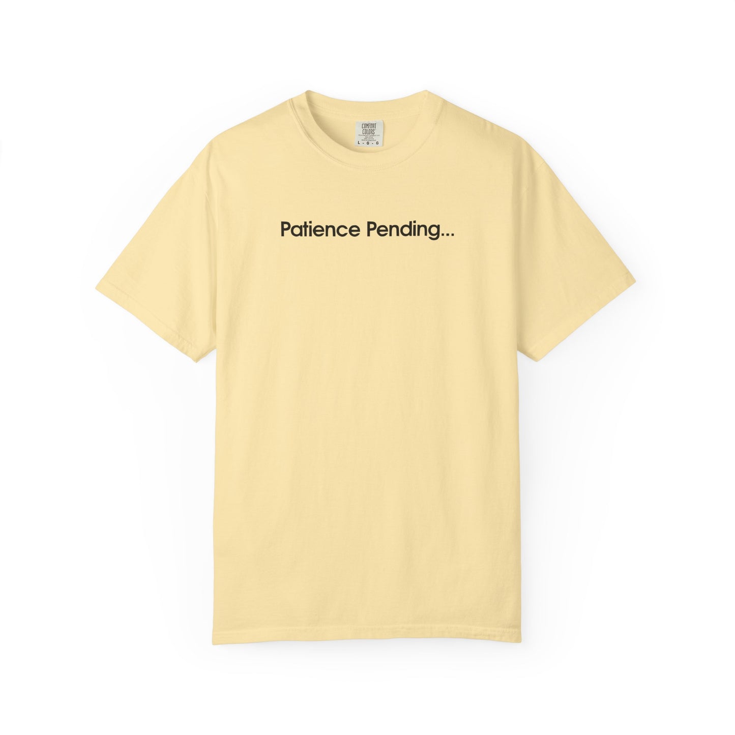 Patience Pending Bold Unisex Garment Dyed Comfort Tee for Mindful Living