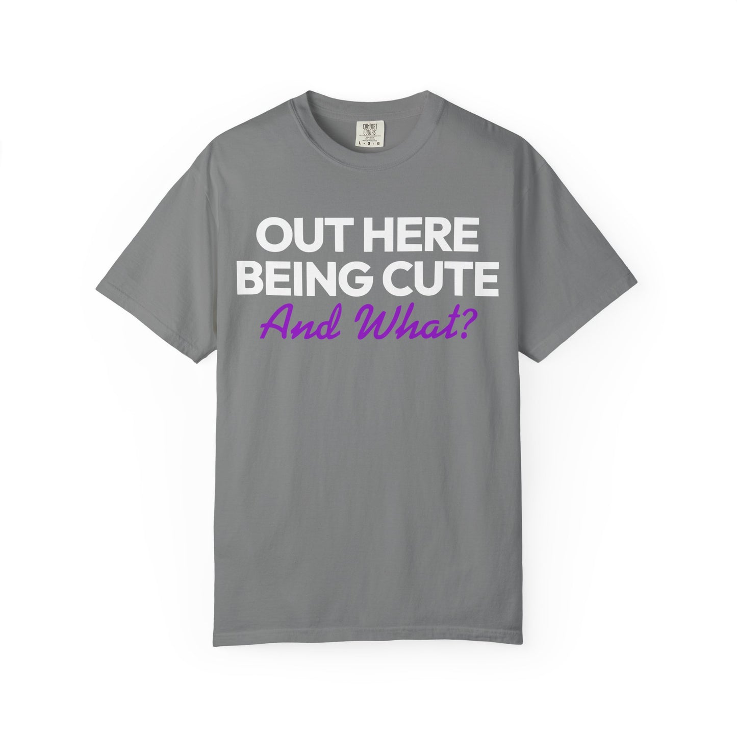 Out Here Being Cute And What? Statement T-Shirt with Fun Quote