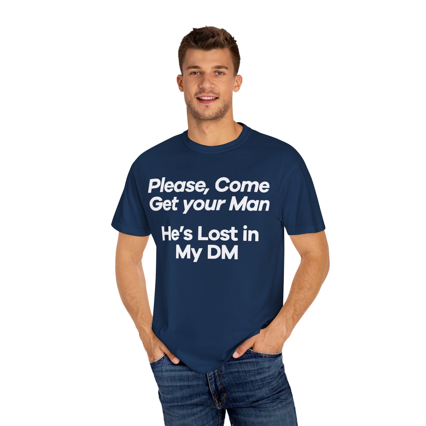 Funny Unisex T-Shirt - 'Please, Come Get Your Man' He's Lost In My DM Humor