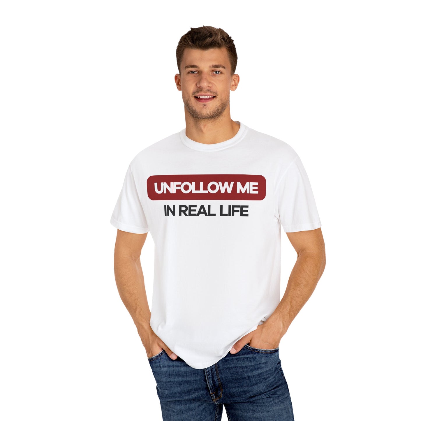 Unfollow Me In Real Life Unisex Garment-Dyed T-shirt