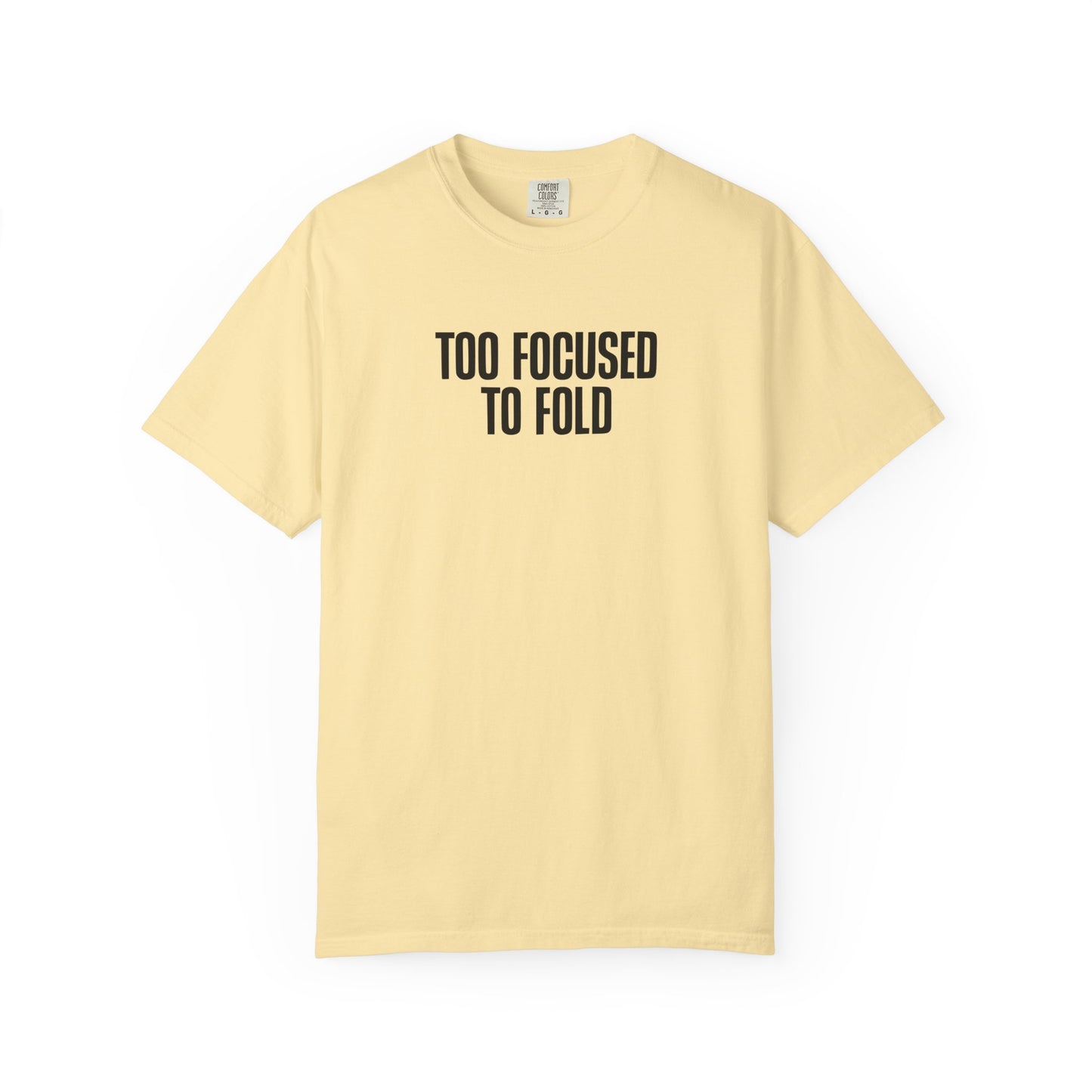 Too Focused To Fold Motivational Unisex Garment Dyed Comfort Tee for Determined Minds