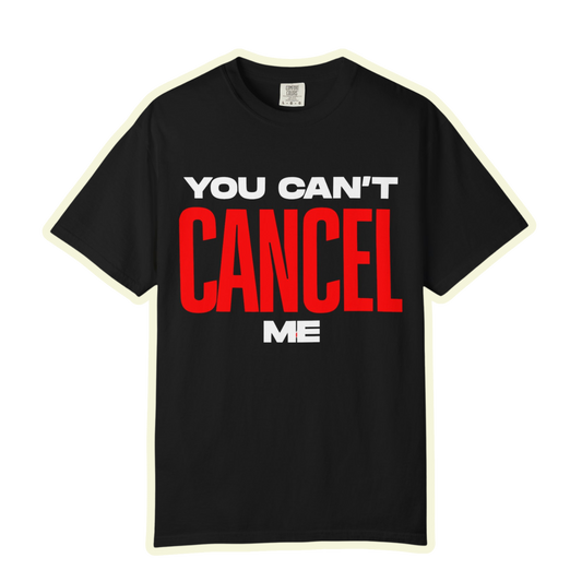 You Can't Cancel Me Unisex Garment-Dyed T-Shirt