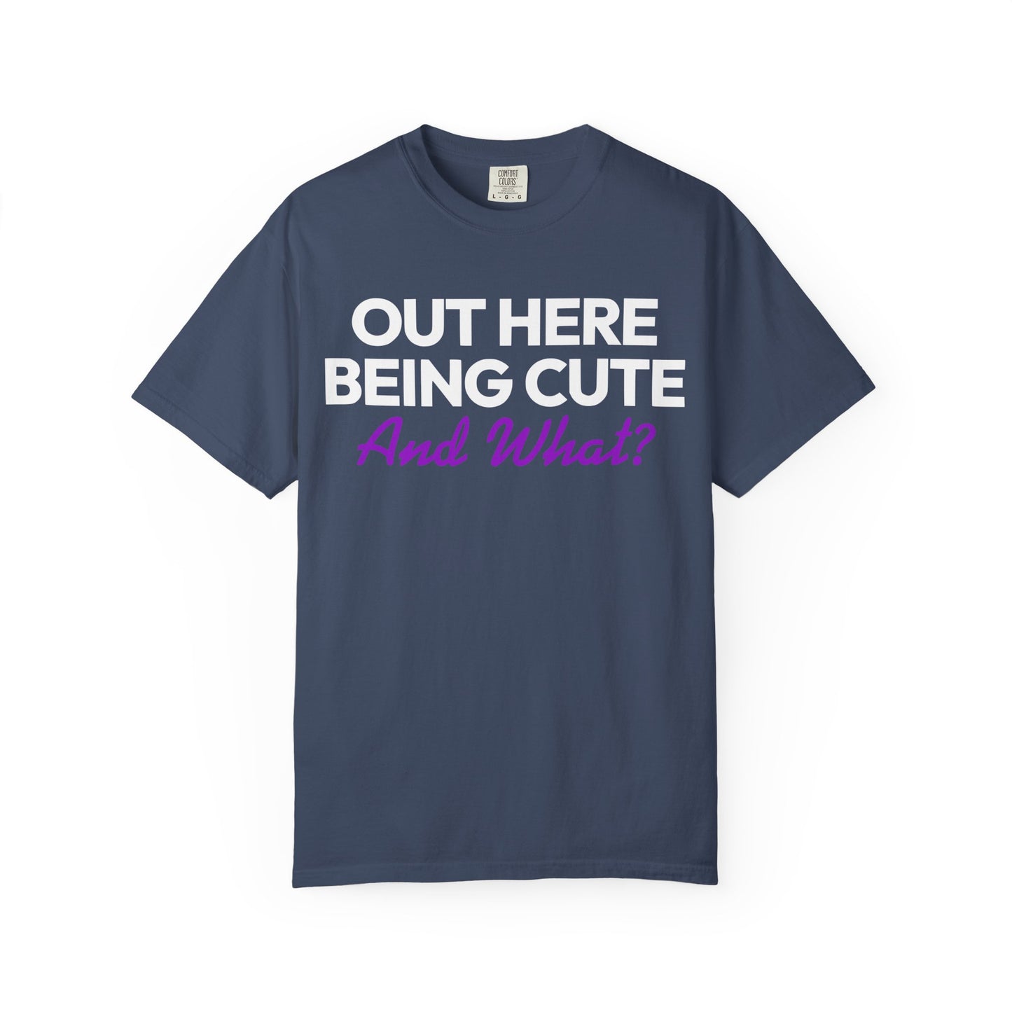 Out Here Being Cute And What? Statement T-Shirt with Fun Quote