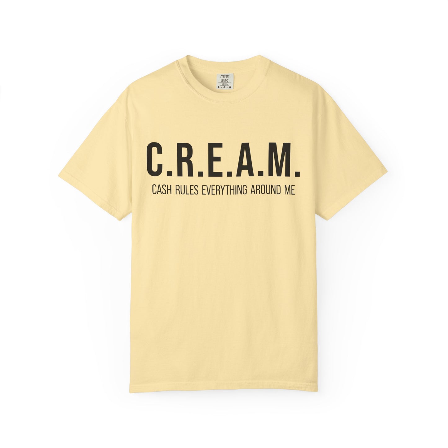 C.R.E.A.M. Cash Rules Everything Around Me Unisex Garment-Dyed T-Shirt