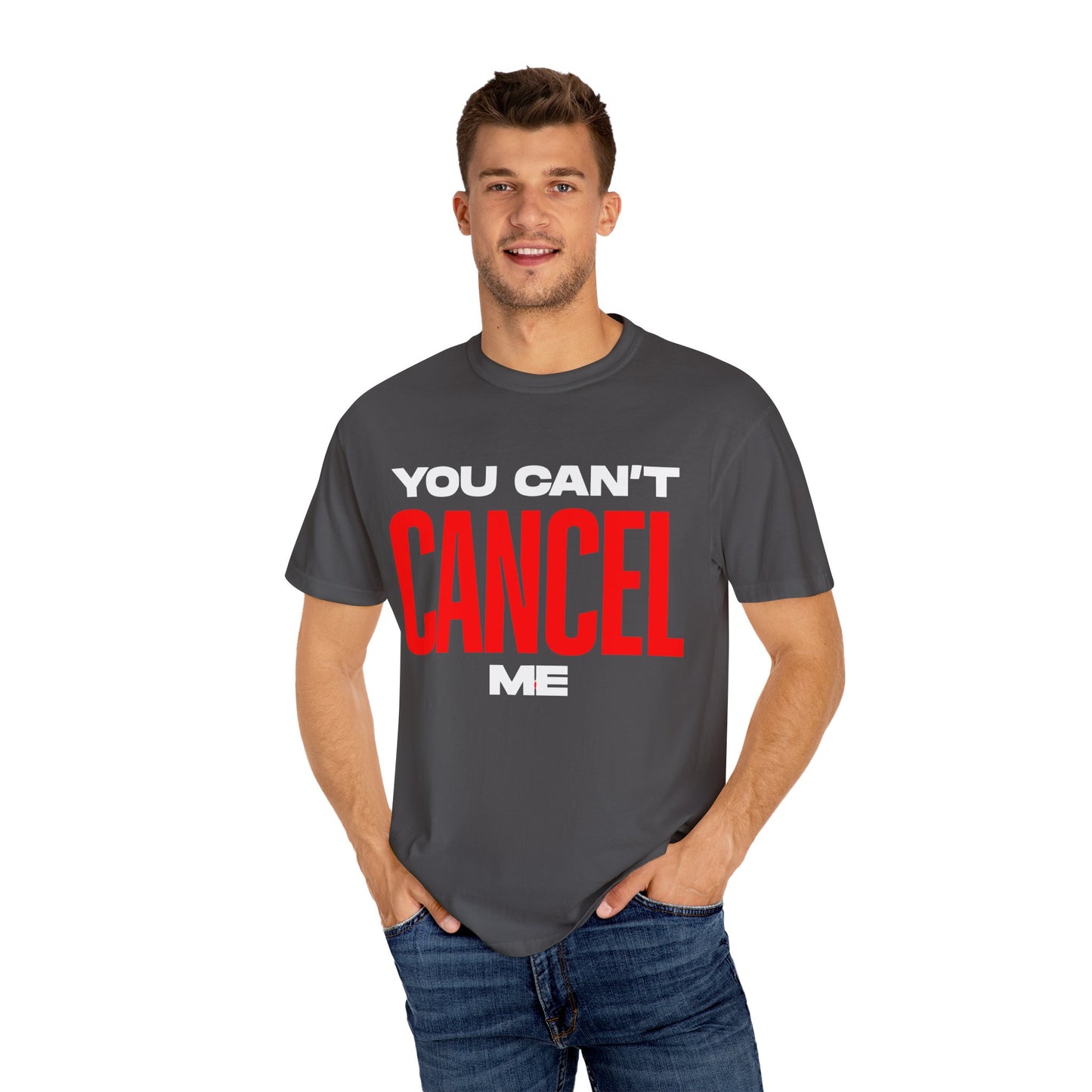 You Can't Cancel Me Unisex Garment-Dyed T-Shirt