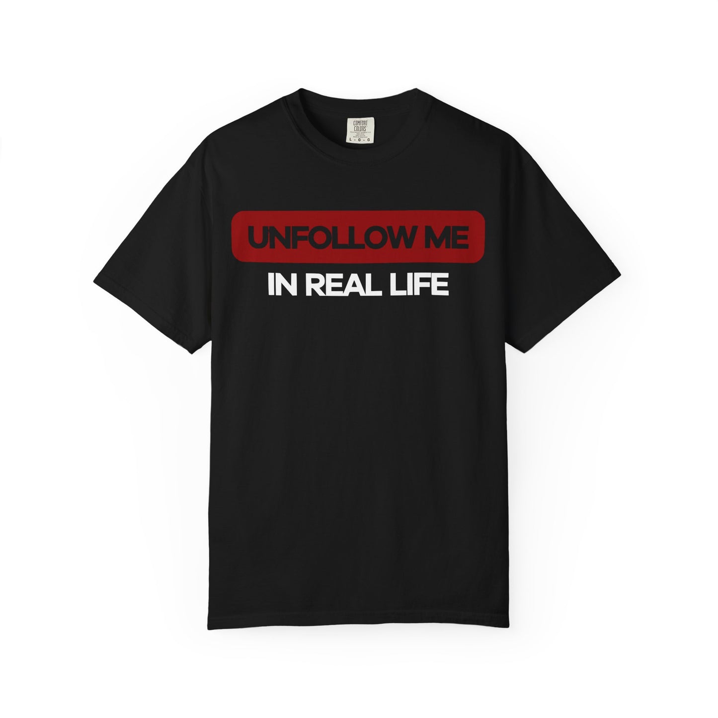 Unfollow Me In Real Life Unisex Garment-Dyed T-shirt