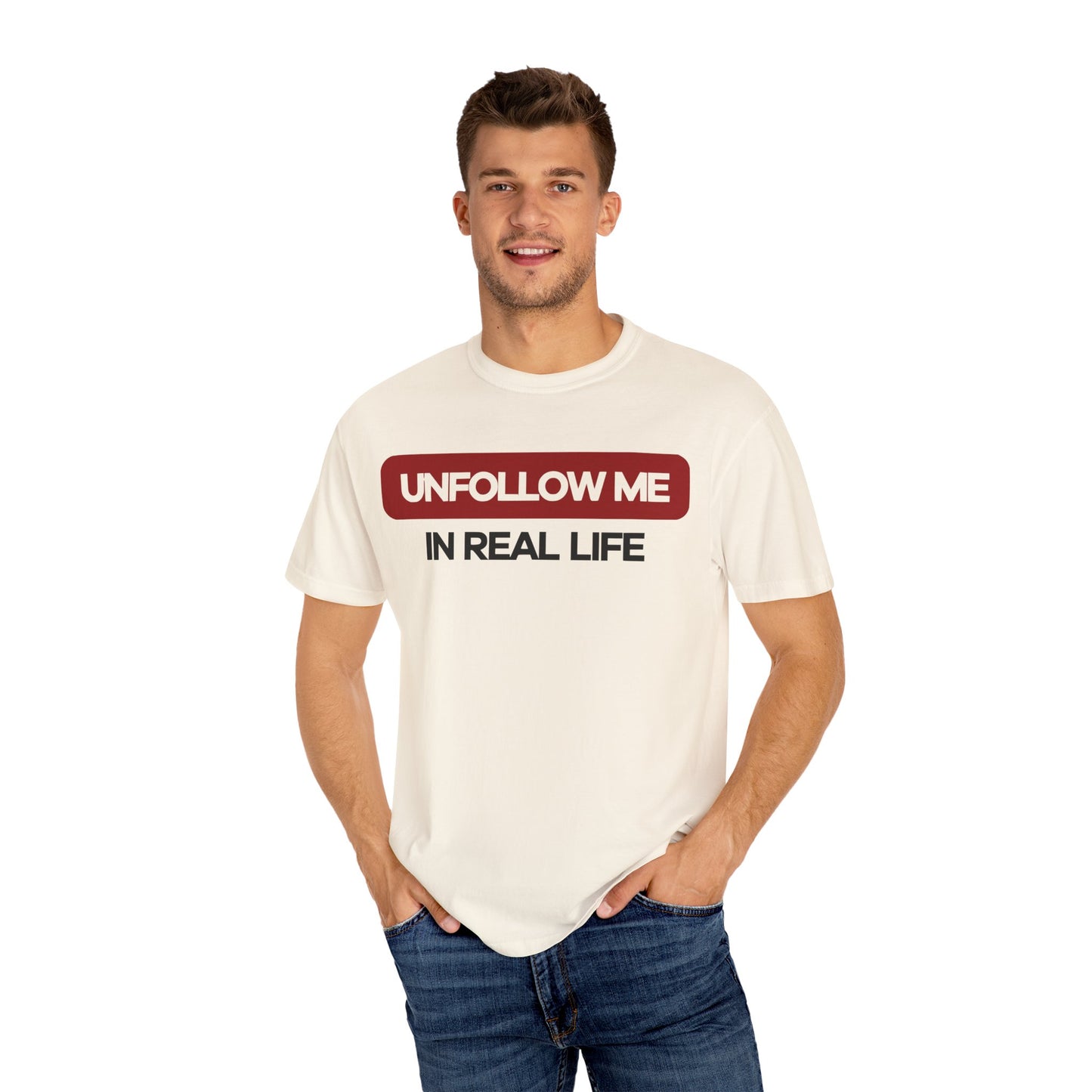 Unfollow Me In Real Life Unisex Garment-Dyed T-shirt