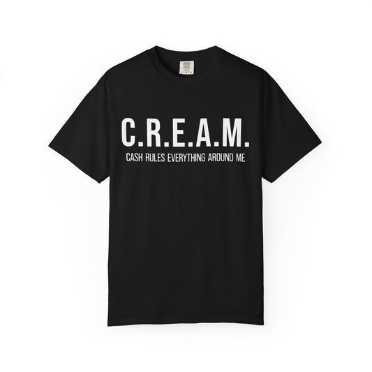 C.R.E.A.M. Cash Rules Everything Around Me Unisex Garment-Dyed T-Shirt
