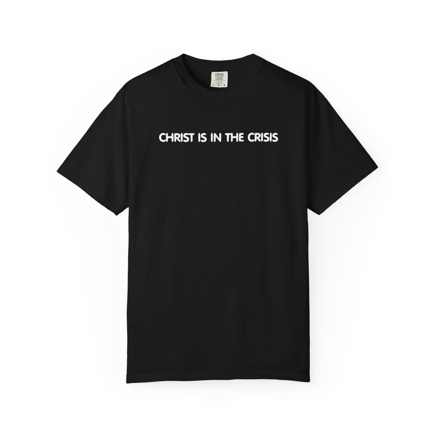 Christ Is In The Crisis Inspirational Unisex Garment Dyed Comfort Tee for Faith and Strength