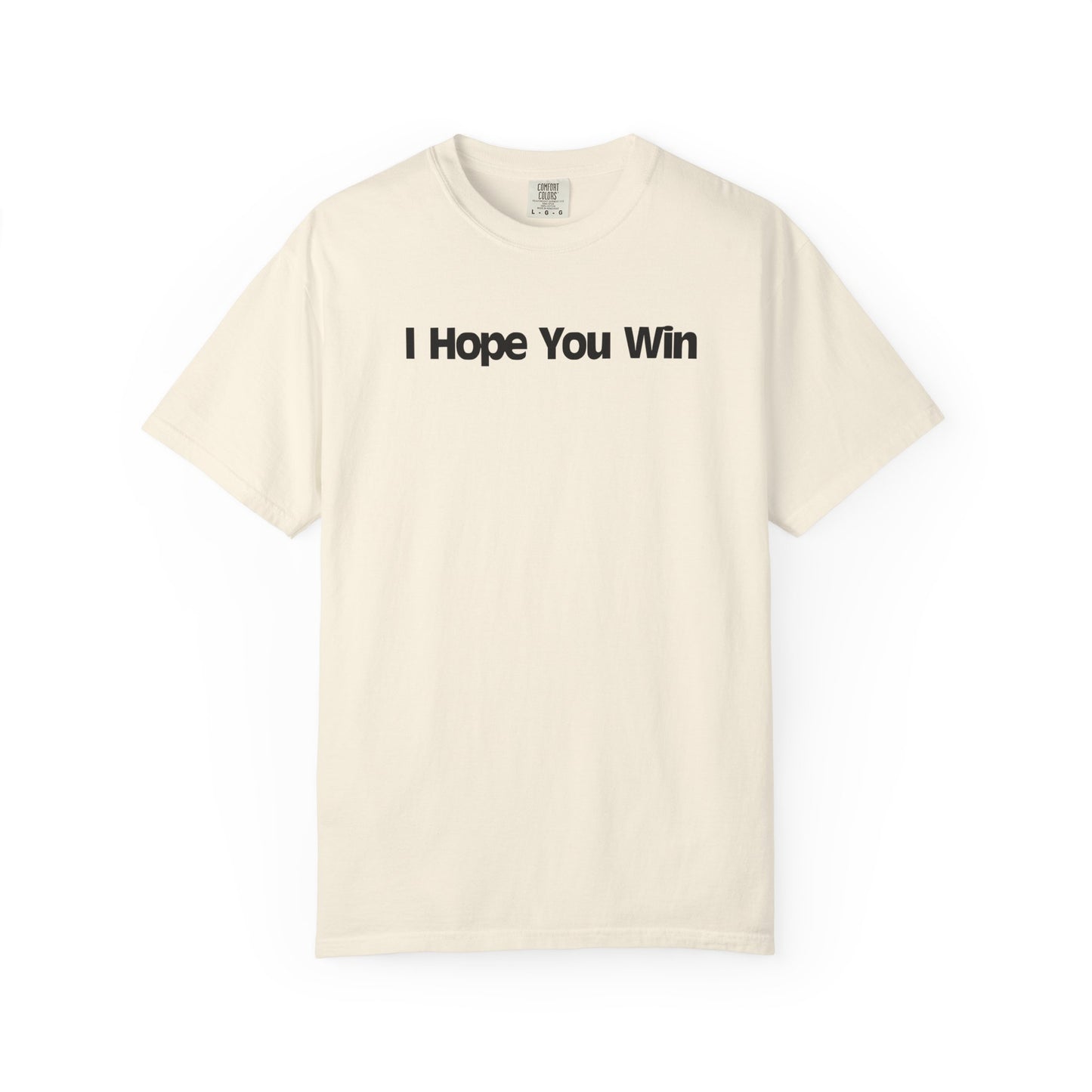 I Hope You Win Supportive Unisex Garment Dyed Comfort Tee for Everyday Encouragement