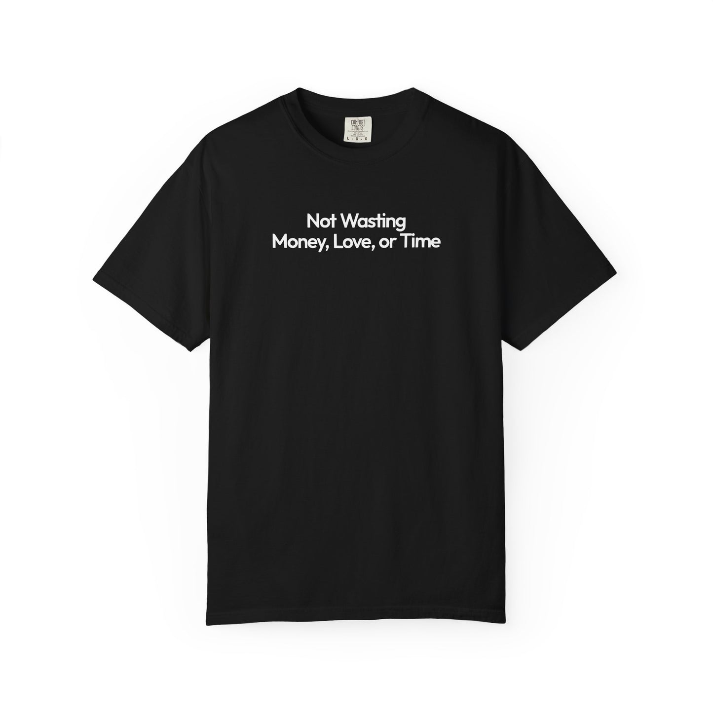 Not Wasting Money Love Or Time Bold Unisex Garment Dyed Comfort Tee for Smart Choices