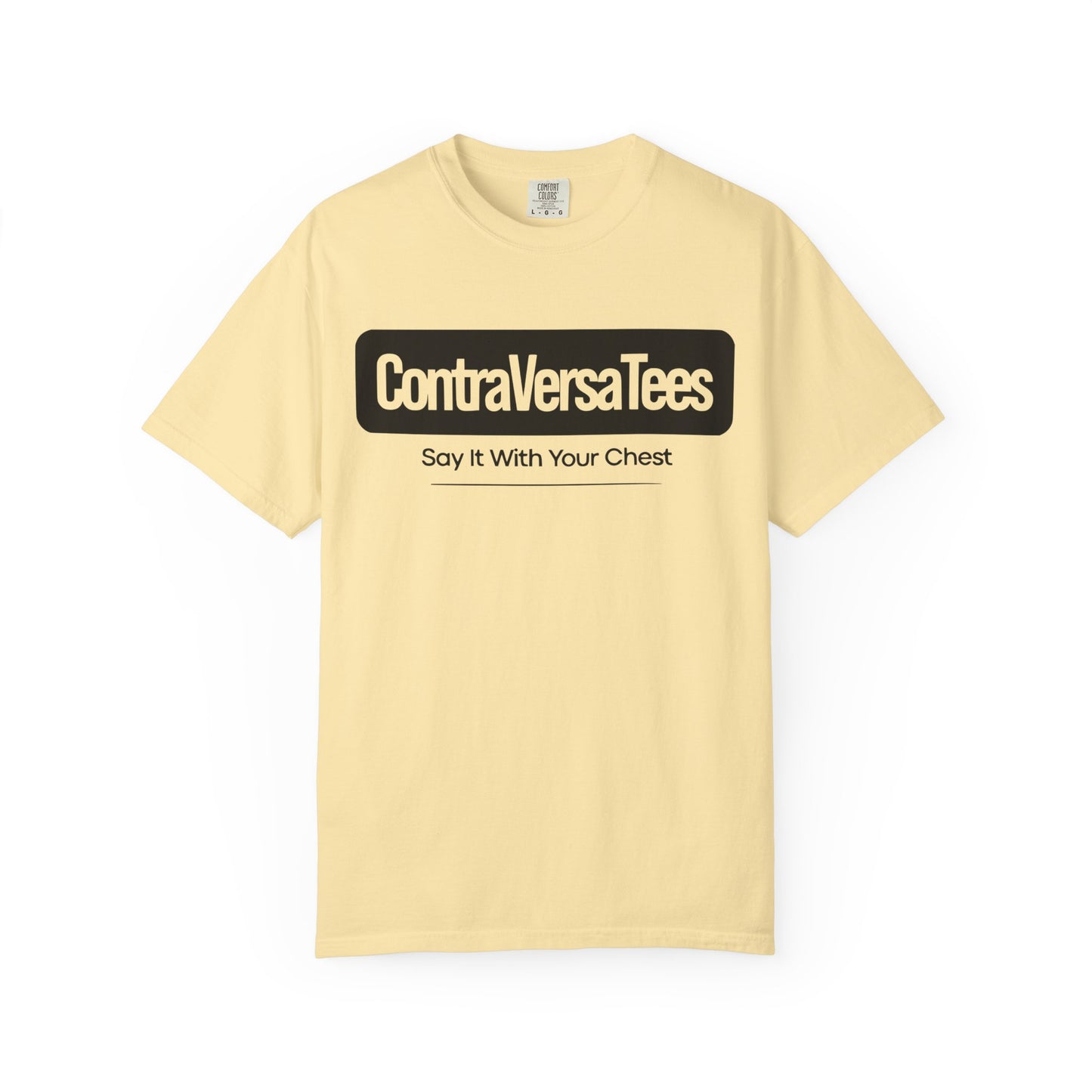 Garment-Dyed T-Shirt - Contraversatees 'Say It With Your Chest'