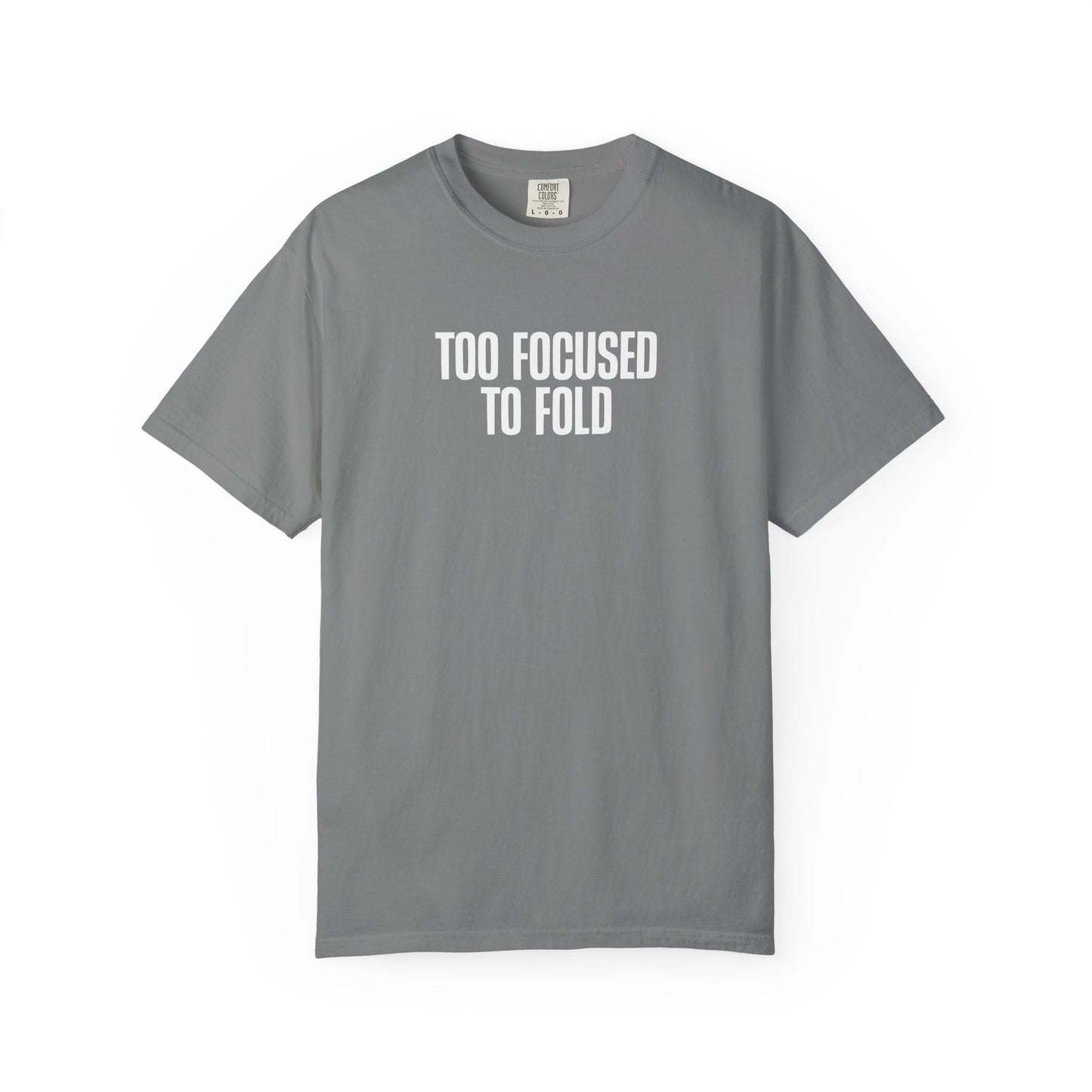 Too Focused To Fold Motivational Unisex Garment Dyed Comfort Tee for Determined Minds