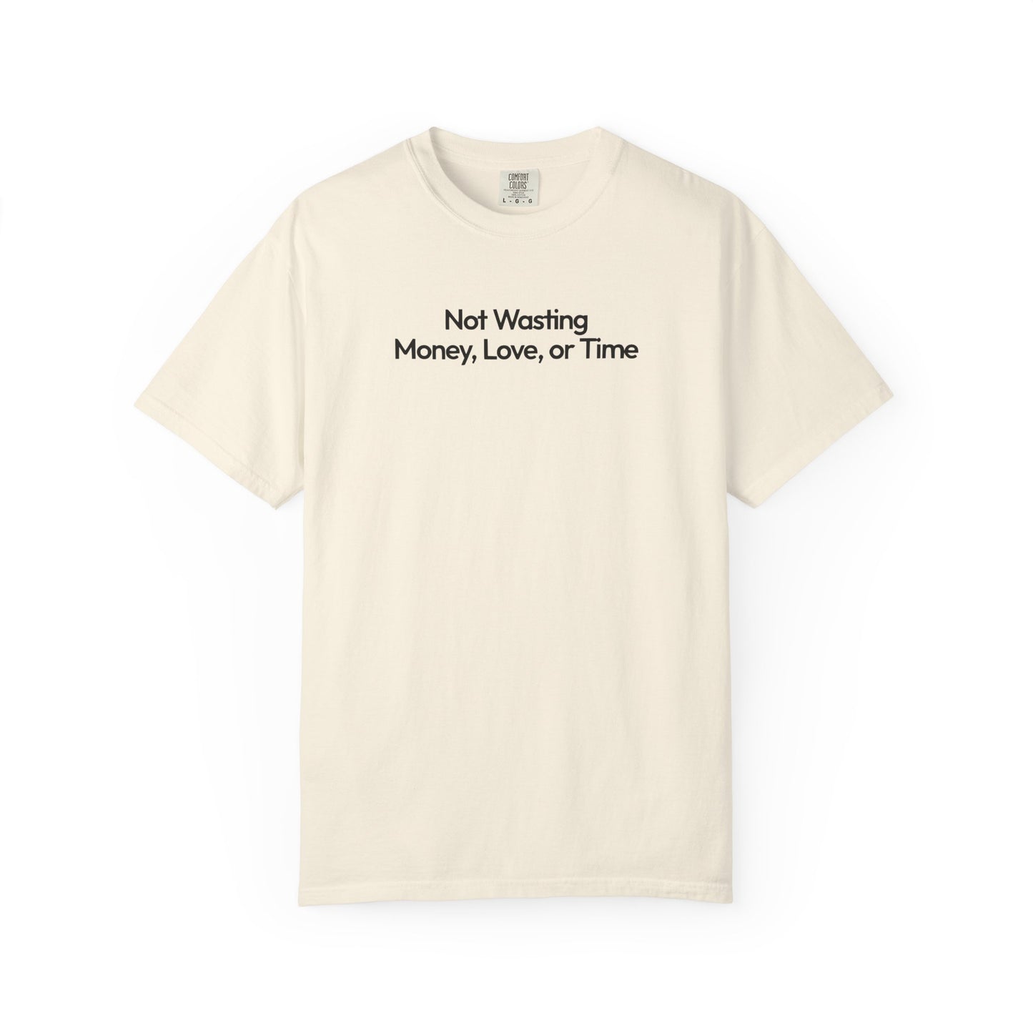 Not Wasting Money Love Or Time Bold Unisex Garment Dyed Comfort Tee for Smart Choices