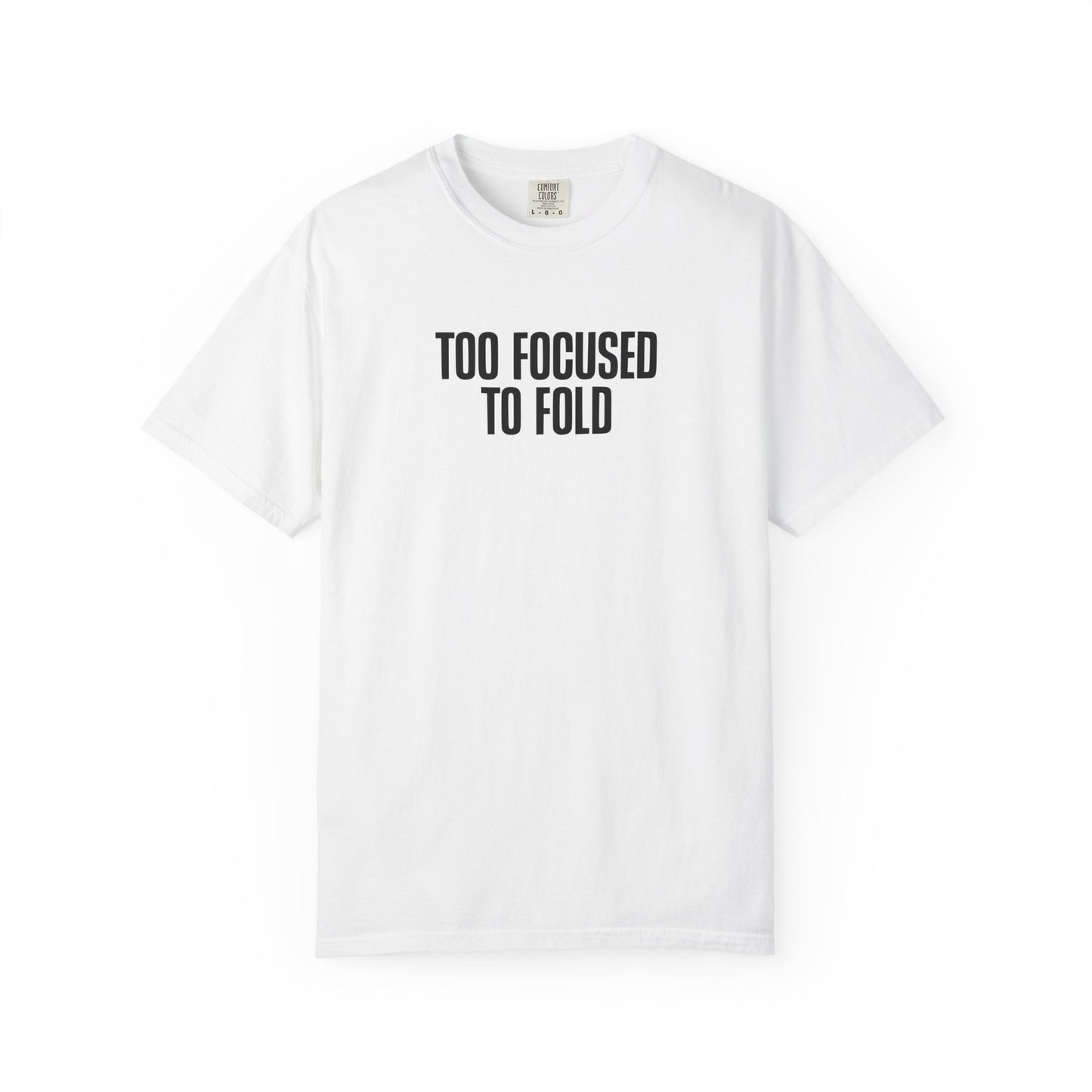 Too Focused To Fold Motivational Unisex Garment Dyed Comfort Tee for Determined Minds