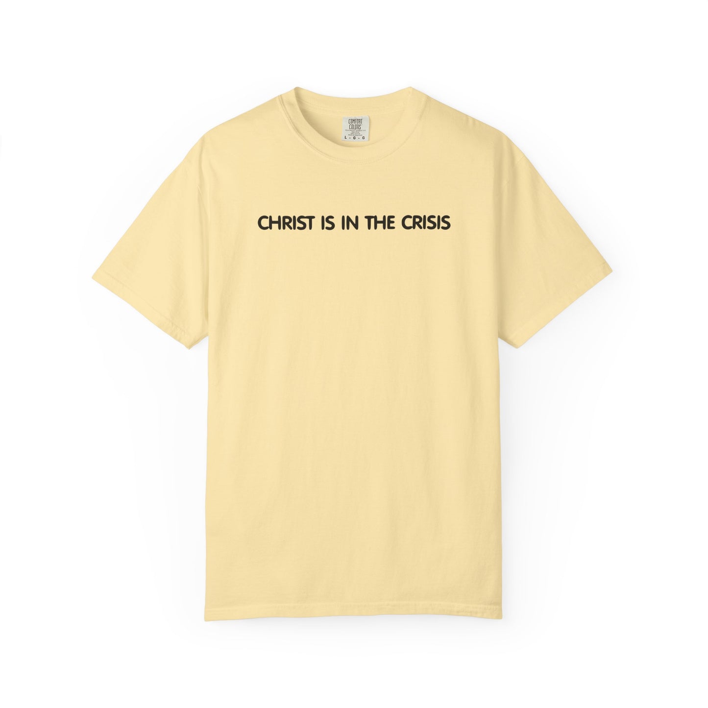 Christ Is In The Crisis Inspirational Unisex Garment Dyed Comfort Tee for Faith and Strength