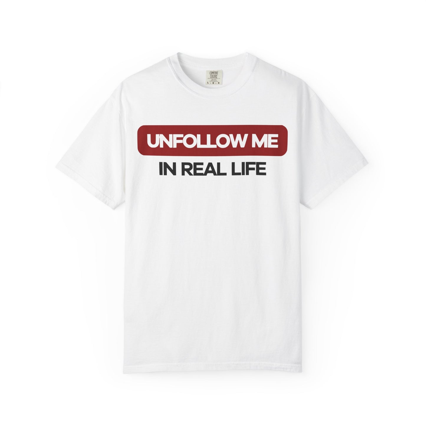Unfollow Me In Real Life Unisex Garment-Dyed T-shirt