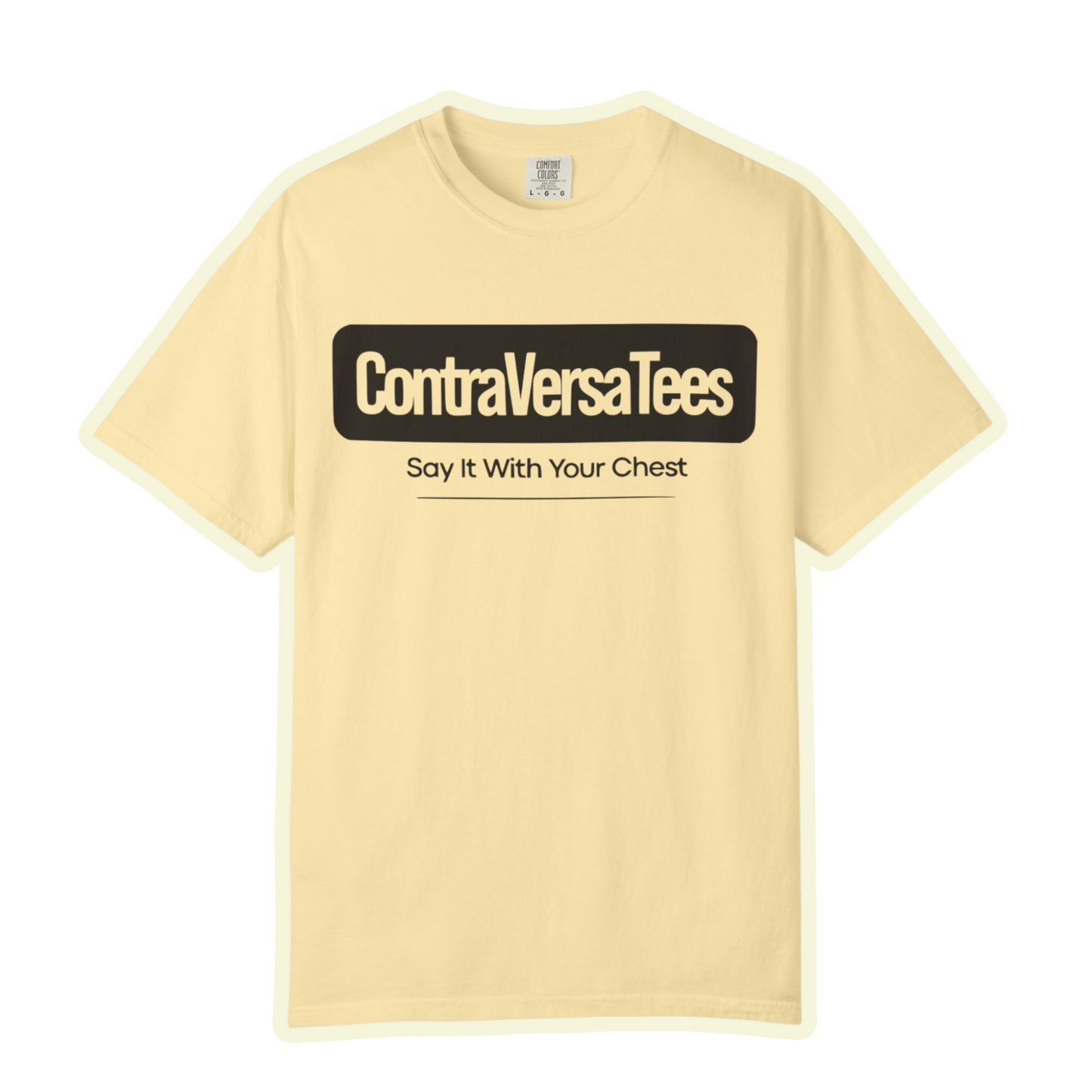 Garment-Dyed T-Shirt - Contraversatees 'Say It With Your Chest'