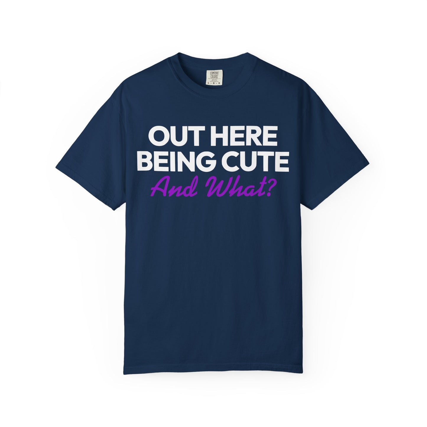 Out Here Being Cute And What? Statement T-Shirt with Fun Quote