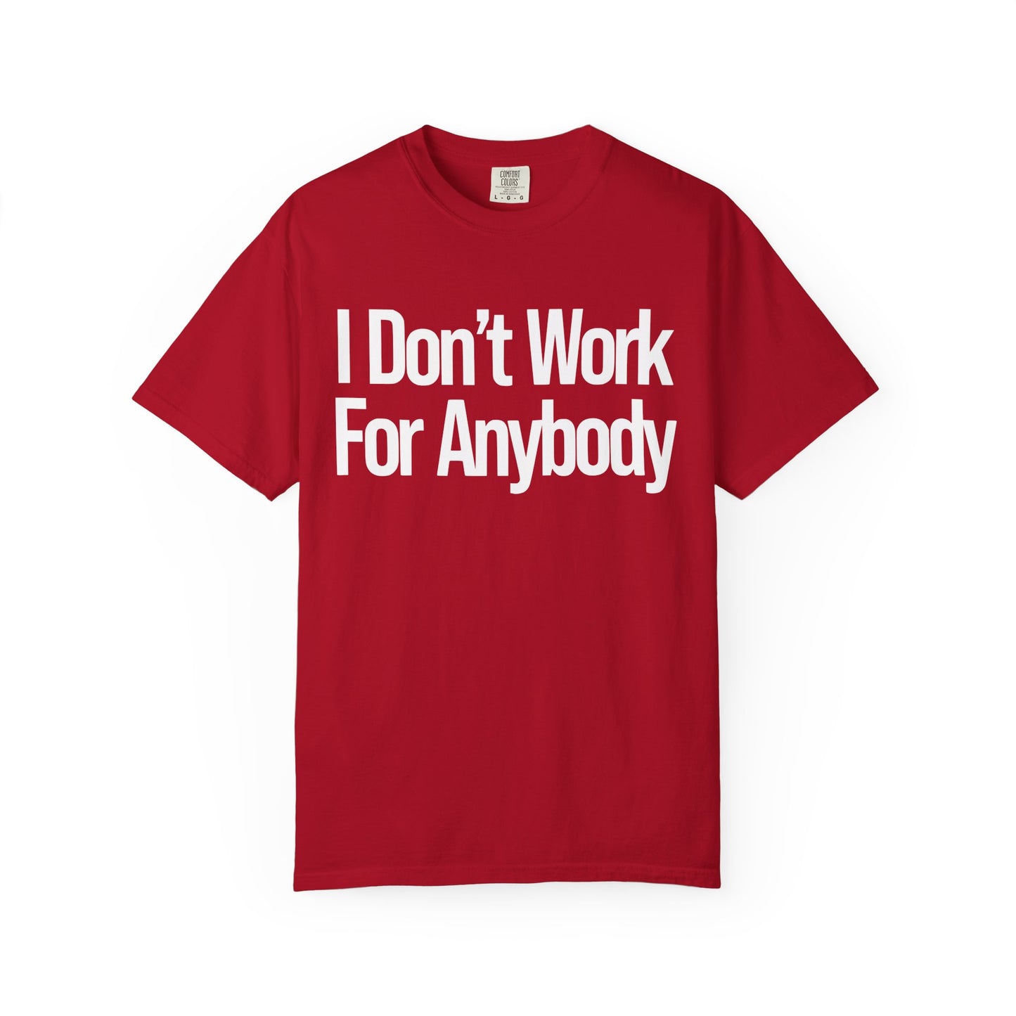 I Don't Work For Anybody Unisex Garment-Dyed T-Shirt