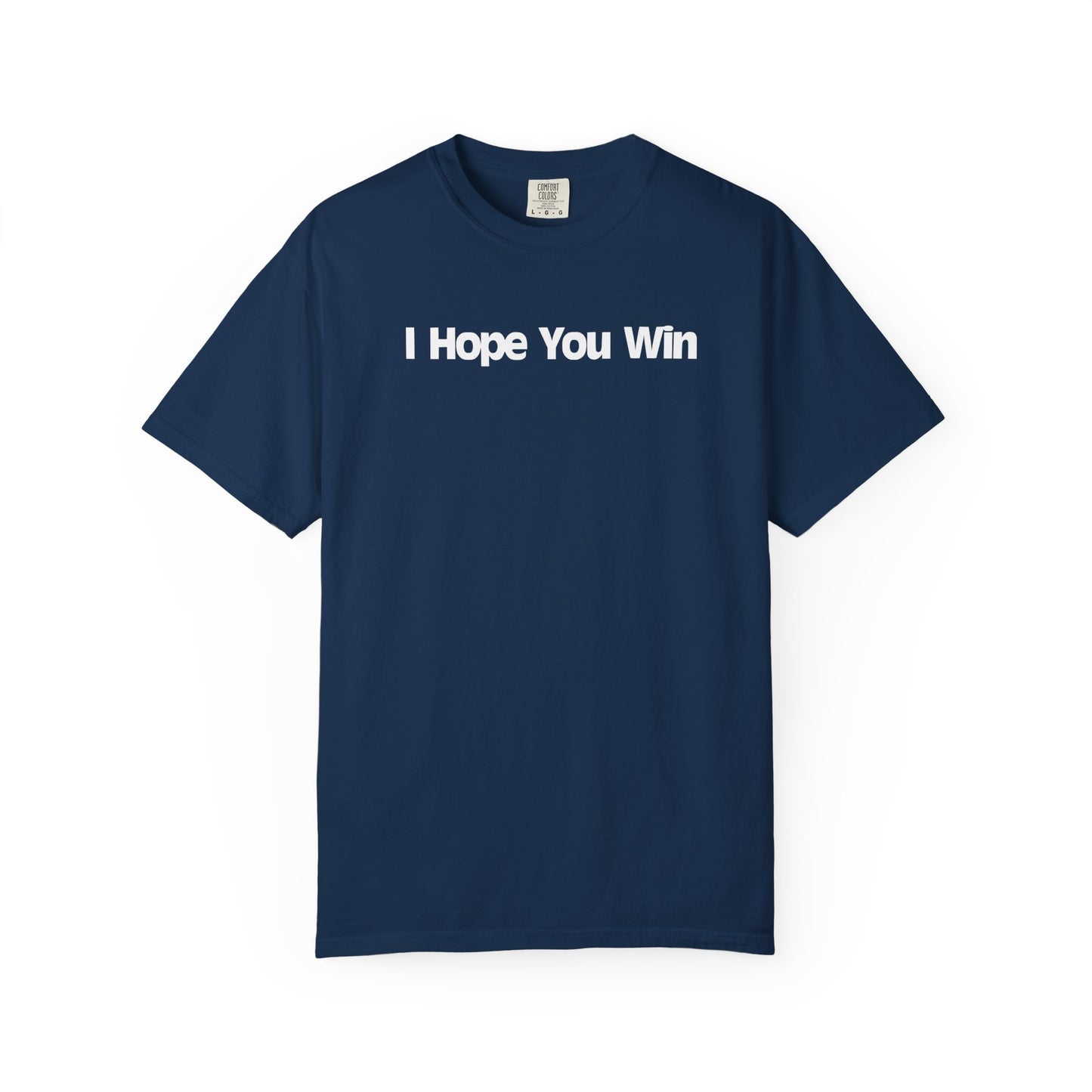 I Hope You Win Supportive Unisex Garment Dyed Comfort Tee for Everyday Encouragement
