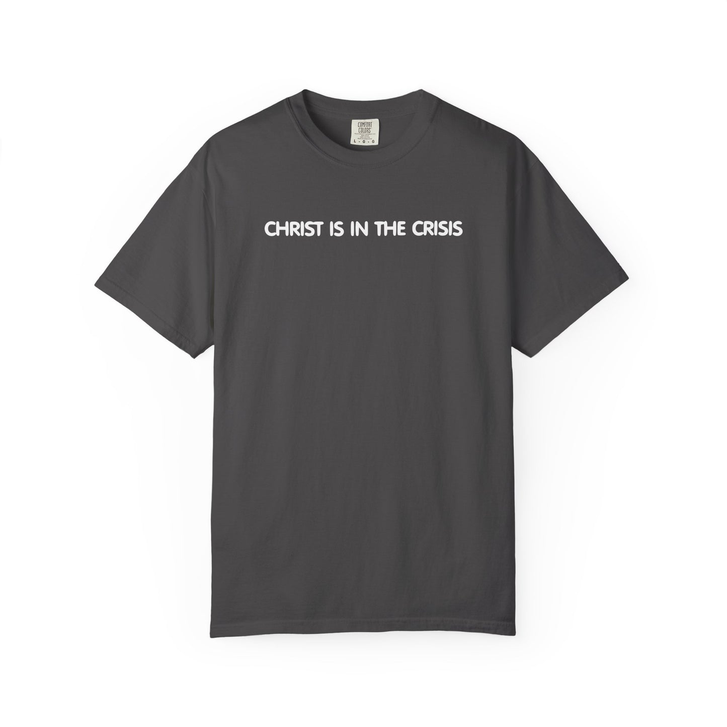 Christ Is In The Crisis Inspirational Unisex Garment Dyed Comfort Tee for Faith and Strength