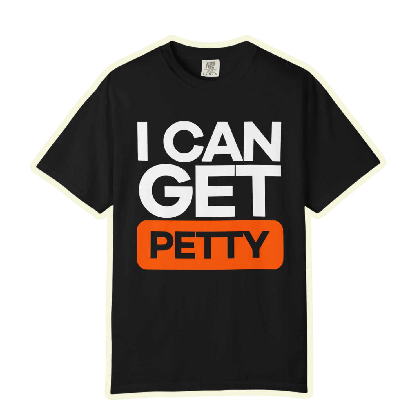 I Can Get Petty Humor T-Shirt