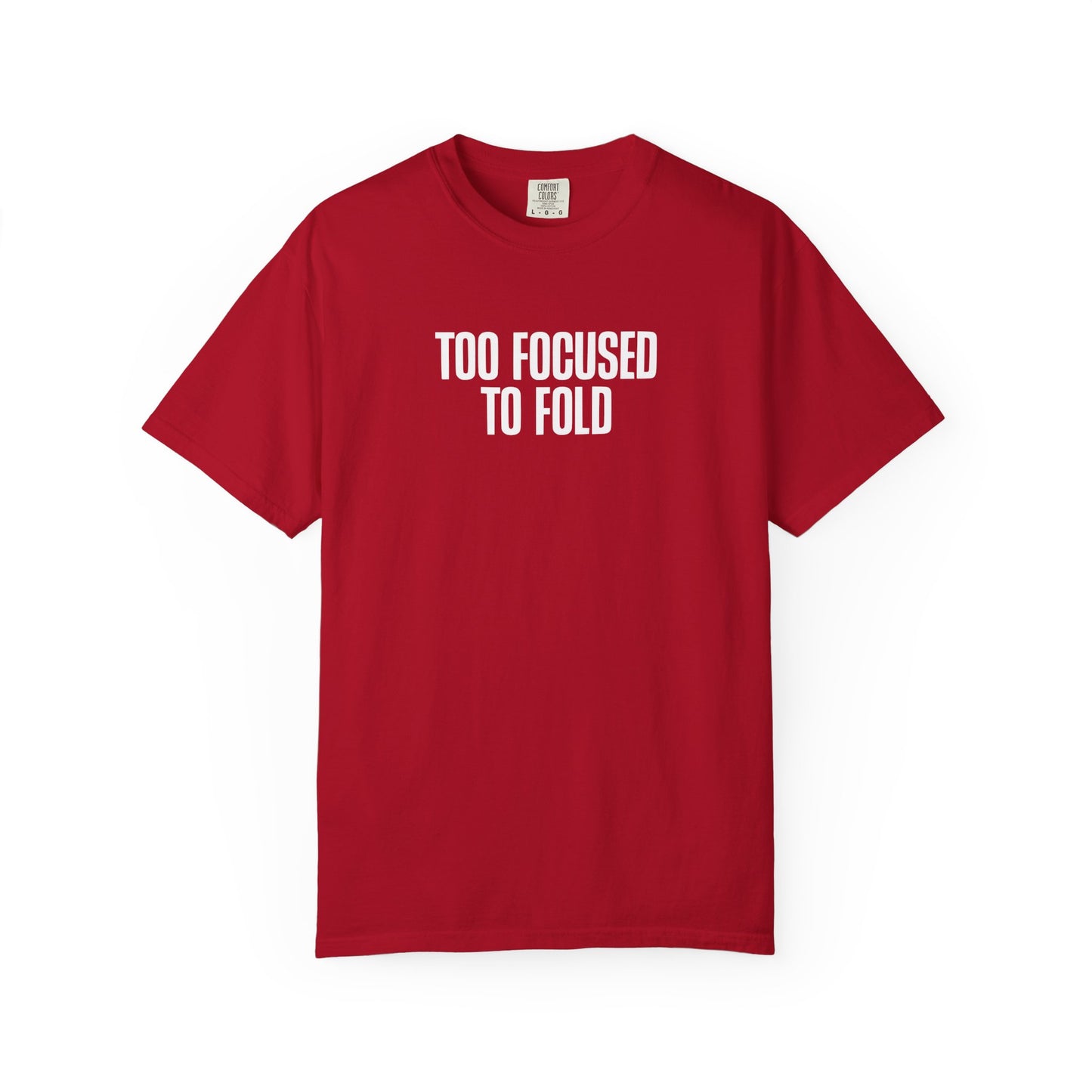 Too Focused To Fold Motivational Unisex Garment Dyed Comfort Tee for Determined Minds