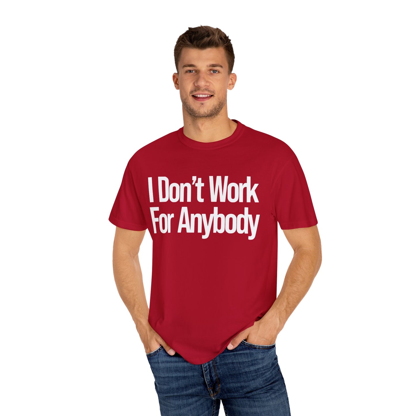 I Don't Work For Anybody Unisex Garment-Dyed T-Shirt